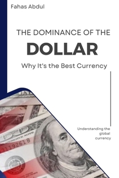 Paperback The Dominance of the Dollar: Why It's the Best Currency [Large Print] Book