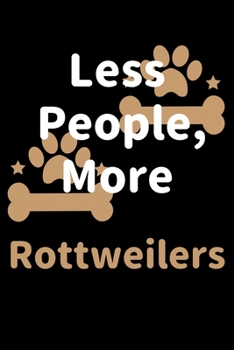 Paperback Less People, More Rottweilers: Journal (Diary, Notebook) Funny Dog Owners Gift for Rottweiler Lovers Book