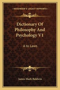 Dictionary Of Philosophy And Psychology V1: A to Laws