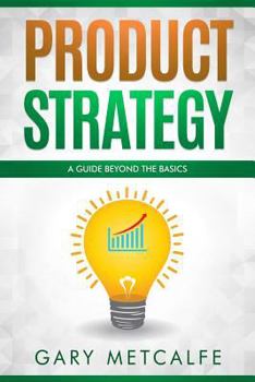 Paperback Product Strategy: A Guide Beyond the Basics Book