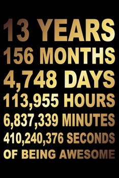 13 Years Of Being Awesome: Blank Lined Journal, Beautiful Golden Happy 13th Birthday Notebook, Diary, Logbook, Perfect Gift For 13 Year Old Boys And Girls