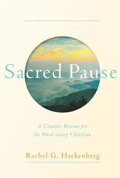 Hardcover Sacred Pause: A Creative Retreat for the Word-Weary Christian Book