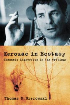 Paperback Kerouac in Ecstasy: Shamanic Expression in the Writings Book