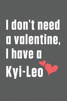 Paperback I don't need a valentine, I have a Kyi-Leo: For Labrador Dog Fans Book