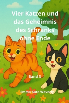 Vier Katzen und das Geheimnis des Schranks ohne Ende: Ein spannendes Gutenachtbuch voller Magie, Freundschaft und fantasievoller Abenteuer für Kinder ... bis 10 Jahren (Katzenclique) (German Edition)