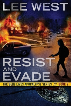 Resist and Evade: A Post Apocalyptic EMP Thriller - Book #2 of the Blue Lives Apocalypse