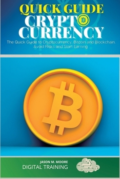 Paperback Quick Guide to Cryptocurrency: The Quick Guide to Cryptocurrency, Bitcoin and Blockchain. Avoid Risks and Start Earning Book