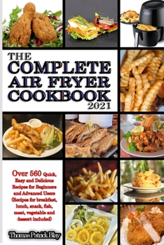 Paperback The Complete Air Fryer Cookbook 2021: Over 560 Quick, Easy and Delicious Recipes for Beginners and Advanced Users (Recipes for breakfast, lunch, snack Book