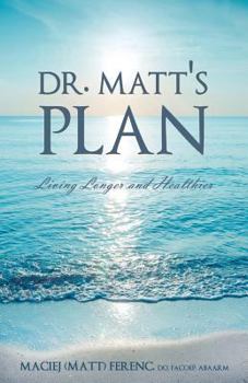 Paperback Dr. Matt's Plan: Living Longer and Healthier Book