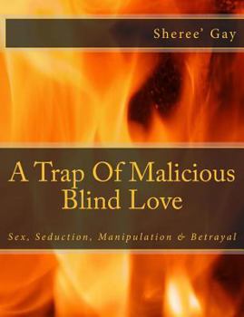 Paperback A Trap of Malicious Blind Love: Sex, Seduction, Manipulation & Betrayal Book