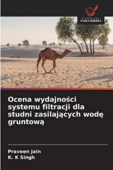 Ocena wydajnosci systemu filtracji dla studni zasilajacych wode gruntowa