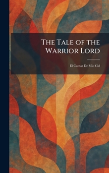 Hardcover The Tale of the Warrior Lord: El Cantar De Mio Cid Book