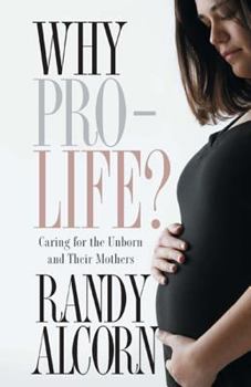 Paperback Why Pro-Life: Caring for the Unborn and Their Mothers Book
