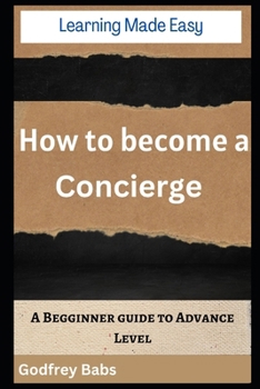 Paperback Learning Made Easy: How to become a Concierge: A Begginner guide to Advance Level Book