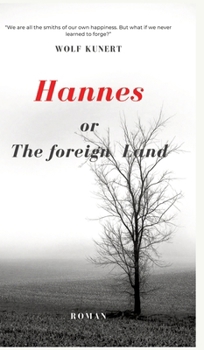 Hardcover Hannes or The foreign Land: We are all the architects of our own happiness. But what if we never learned to forge? Book