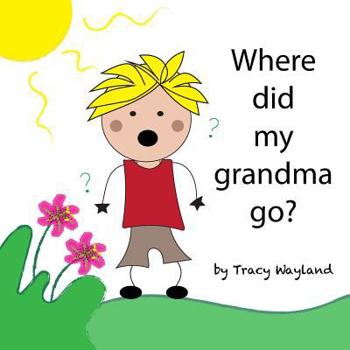 Paperback Where did my grandma go?: Coping with grief through imagination Book