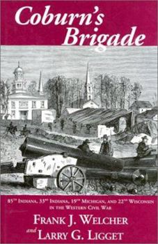 Coburn's Brigade: 85th Indiana, 33rd Indiana, 19th Michigan, and 22nd Wisconsin in the Western Civil War