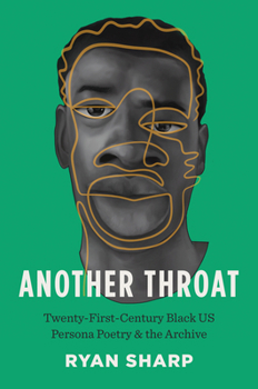 Paperback Another Throat: Twenty-First-Century Black US Persona Poetry and the Archive Book