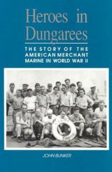 Heroes in Dungarees: The Story of the American Merchant Marine in World War II