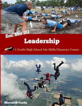 Paperback Real Men 103: Leadership: One Credit High School Life Skills/Character Course Book