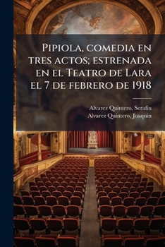Paperback Pipiola, comedia en tres actos; estrenada en el Teatro de Lara el 7 de febrero de 1918 [Spanish] Book