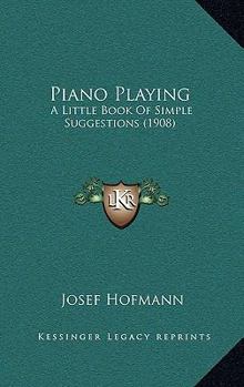 Hardcover Piano Playing: A Little Book Of Simple Suggestions (1908) Book