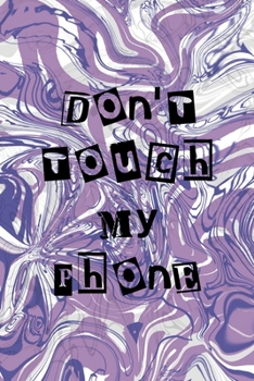 Don't Touch My Phone: Notebook Journal Composition Blank Lined Diary Notepad 120 Pages Paperback Pulple Aqua Texture Stoner