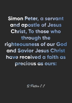 Paperback 2 Peter 1: 1 Notebook: Simon Peter, a servant and apostle of Jesus Christ, To those who through the righteousness of our God and Book