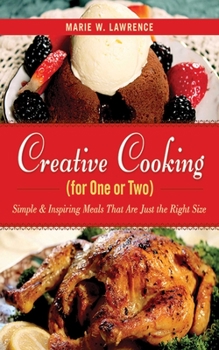 Hardcover Creative Cooking for One or Two: Simple & Inspiring Meals That Are Just the Right Size Book