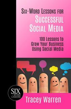 Paperback Six-Word Lessons for Successful Social Media: 100 Lessons to Grow Your Business Using Social Media Book