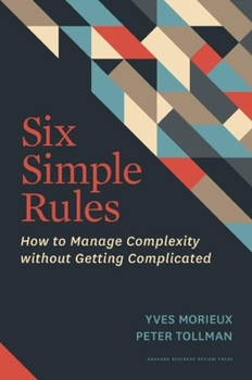 Hardcover Six Simple Rules: How to Manage Complexity Without Getting Complicated Book