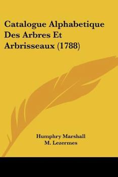 Paperback Catalogue Alphabetique Des Arbres Et Arbrisseaux (1788) [French] Book