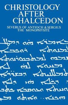 Paperback Christology After Chalcedon: Severus of Antioch & Sergius the Monophysite Book