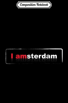 Composition Notebook: I Amsterdam Cool Netherland Dutch Travel Gift Journal/Notebook Blank Lined Ruled 6x9 100 Pages