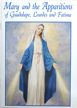 Paperback Mary and the Apparitions of Guadalupe, Lourdes and Fatima Book
