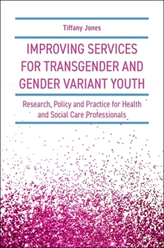 Paperback Improving Services for Transgender and Gender Variant Youth: Research, Policy and Practice for Health and Social Care Professionals Book