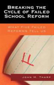 Hardcover Breaking the Cycle of Failed School Reform: What Five Failed Reforms Tell Us Book