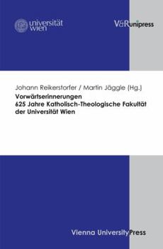 Vorwartserinnerungen. 625 Jahre Katholisch-Theologische Fakultat Der Universitat Wien