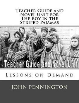 Paperback Teacher Guide and Novel Unit for the Boy in the Striped Pajamas: Lessons on Demand Book