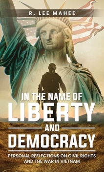 Hardcover In The Name of Liberty and Democracy: Personal Reflections on Civil Rights and the War in Vietnam Book