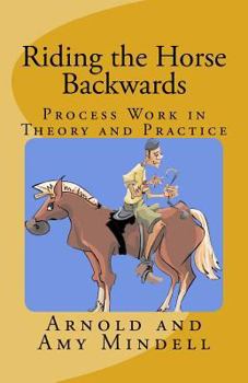 Paperback Riding the Horse Backwards: Process Work in Theory and Practice Book