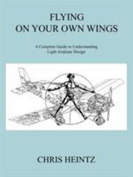 Paperback Flying on Your Own Wings: A Complete Guide to Understanding Light Airplane Design Book