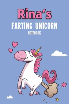 Rina's Farting Unicorn Notebook: Funny & Unique Personalised Notebook Gift For A Girl Called Rina - 100 Pages - Perfect for Girls & Women - A Great Notebook Journal For Home, School College Or Work.