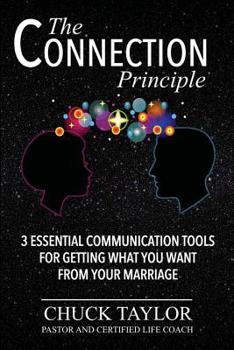 Paperback The Connection Principle: 3 Essential Communication Tools for Getting What You Want From Your Marriage Book