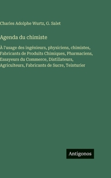Agenda du chimiste: À l'usage des ingénieurs, physiciens, chimistes, Fabricants de Produits Chimiques, Pharmaciens, Essayeurs du Commerce, Distillateurs, Agriculteurs, Fabricants de Sucre, Teinturier