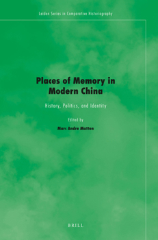 Places of Memory in Modern China: History, Politics, and Identity