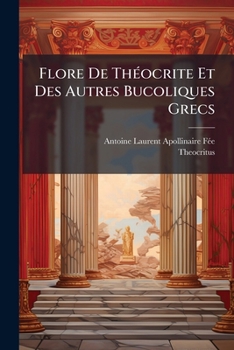 Paperback Flore De Théocrite Et Des Autres Bucoliques Grecs [French] Book