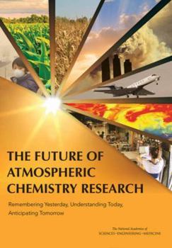 Paperback The Future of Atmospheric Chemistry Research: Remembering Yesterday, Understanding Today, Anticipating Tomorrow Book