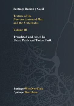 Paperback Texture of the Nervous System of Man and the Vertebrates: Volume III an Annotated and Edited Translation of the Original Spanish Text with the Additio Book