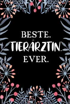 Beste Tierärztin Ever: A5 Blanko • Notebook • Notizbuch • Taschenbuch • Journal • Tagebuch - Ein lustiges Geschenk für Freunde oder die Familie und die beste Tierärztin der Welt (German Edition)